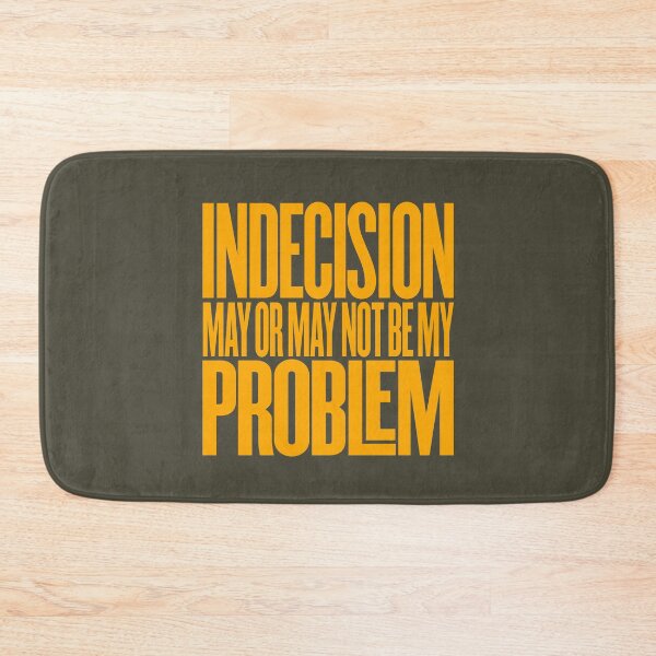 Item preview, Indecision may or may not be my problem v.3 designed and sold by x1brett.