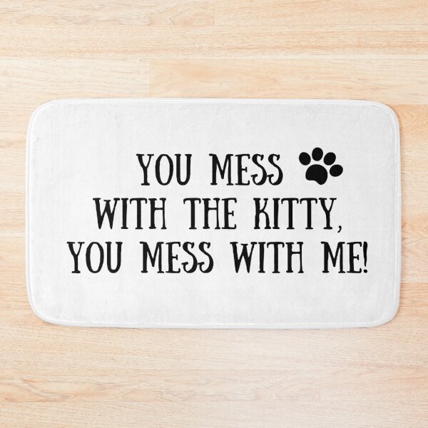 Item preview, You mess with the kitty, you mess with me! designed and sold by fluffyfriends.