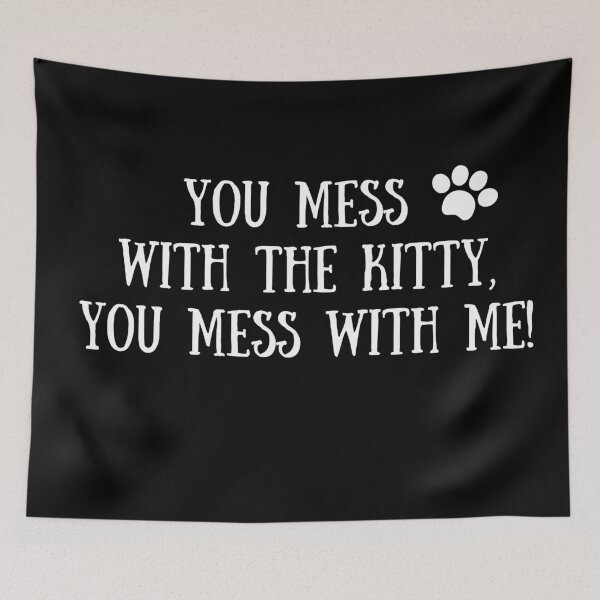 Item preview, You mess with the kitty, you mess with me! designed and sold by fluffyfriends.