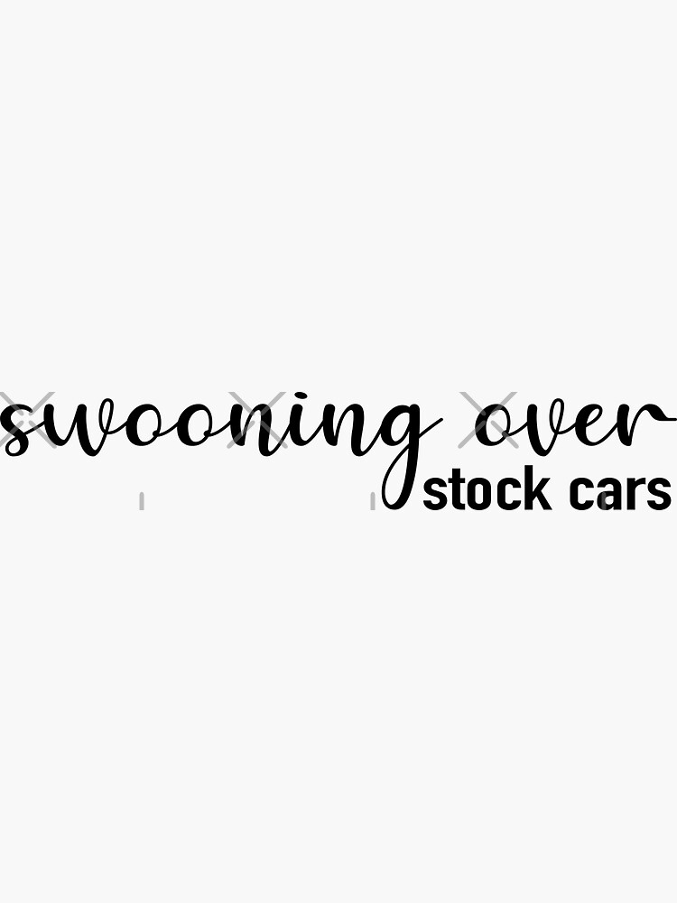 "Swooning over stock cars" Sticker by rylandsbourg Redbubble