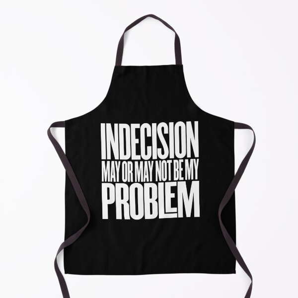 Item preview, Indecision may or may not be my problem v.5 designed and sold by x1brett.