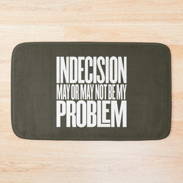 Item preview, Indecision may or may not be my problem v.5 designed and sold by x1brett.
