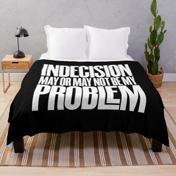Item preview, Indecision may or may not be my problem v.5 designed and sold by x1brett.