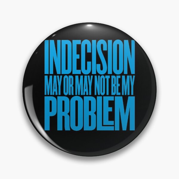 Item preview, Indecision may or may not be my problem v.6 designed and sold by x1brett.