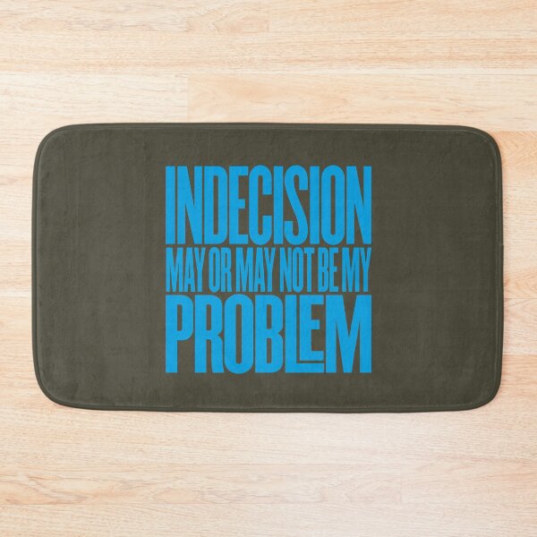 Item preview, Indecision may or may not be my problem v.6 designed and sold by x1brett.