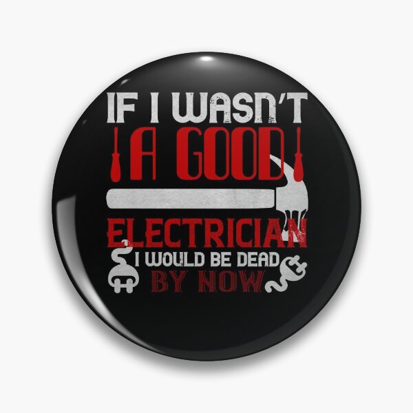 Item preview, If I wasn't a good electrician I would be dead by now designed and sold by dm4design.