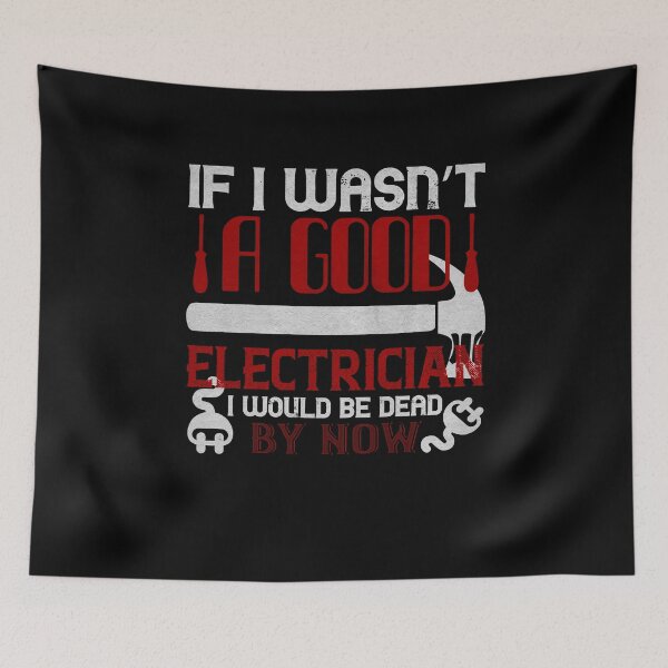 Item preview, If I wasn't a good electrician I would be dead by now designed and sold by dm4design.