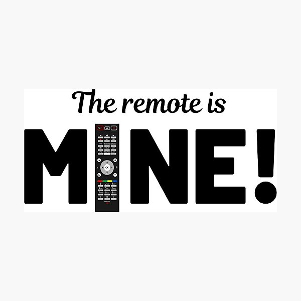 Item preview, THE REMOTE IS MINE designed and sold by Akz84.