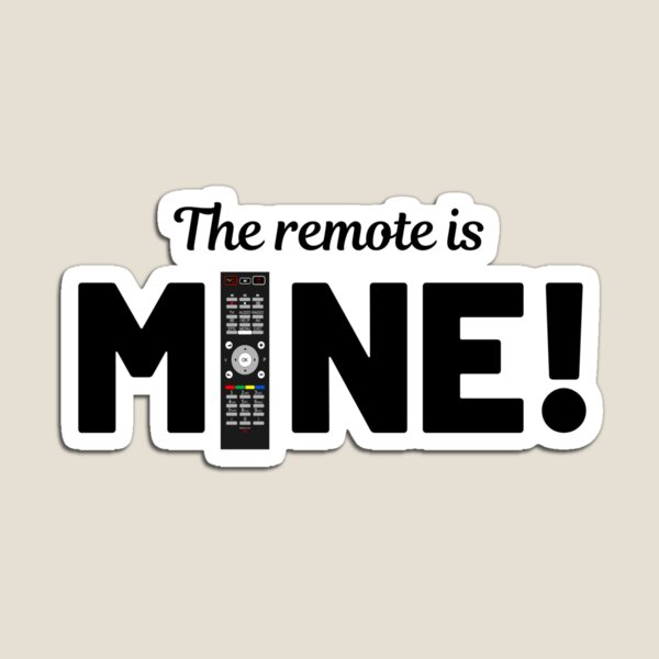 Item preview, THE REMOTE IS MINE designed and sold by Akz84.