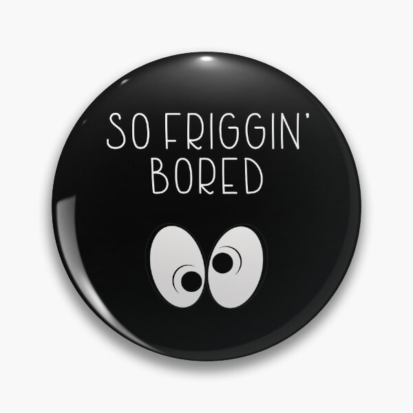 Item preview, SO FRIGGIN' BORED-very boring-Rolling eyes designed and sold by Violet Treasures.