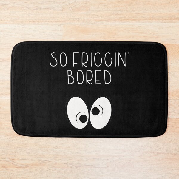 Item preview, SO FRIGGIN' BORED-very boring-Rolling eyes designed and sold by Violet Treasures.