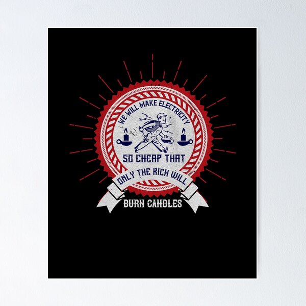 Item preview, We will make electricity so cheap that only the rich will burn candles designed and sold by dm4design.