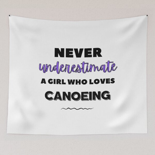 Item preview, Never underestimate a girl who loves canoeing designed and sold by TheGreenGoat.