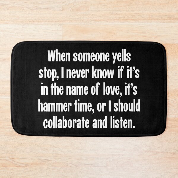 Item preview, When Someone Yells Stop, I Never Know If It's In the Name of Love, It's Hammer Time, Or I Should Collaborate and Listen designed and sold by Good-Looking Corpse.