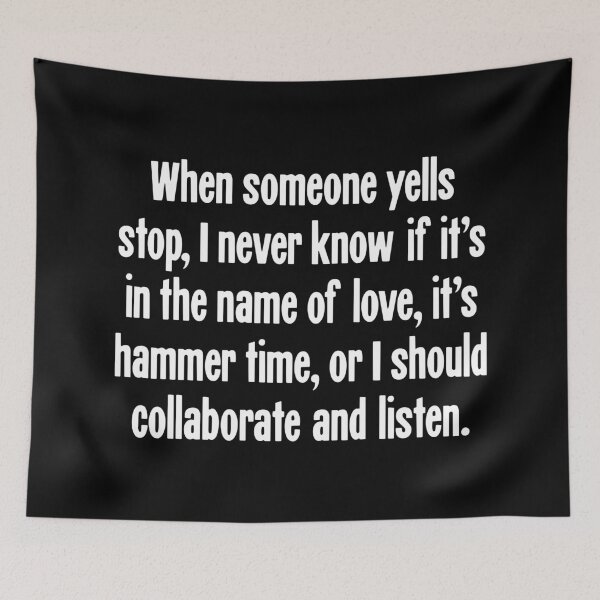 Item preview, When Someone Yells Stop, I Never Know If It's In the Name of Love, It's Hammer Time, Or I Should Collaborate and Listen designed and sold by Good-Looking Corpse.