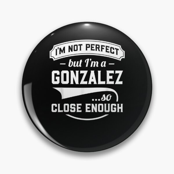 Item preview, I'm Not Perfect But I'm A Gonzalez So Close Enough Surname  designed and sold by melisenda.