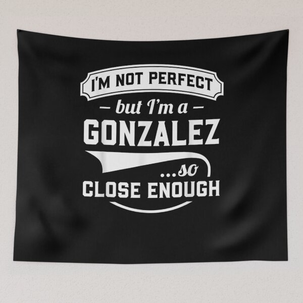 Item preview, I'm Not Perfect But I'm A Gonzalez So Close Enough Surname  designed and sold by melisenda.