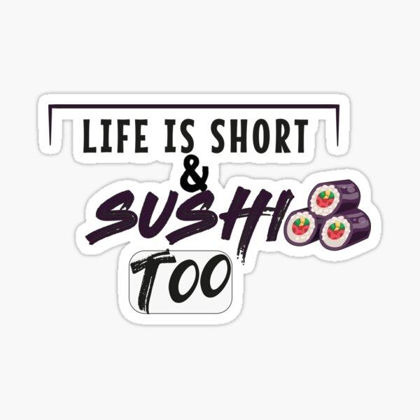 life is short and sushi too Sticker