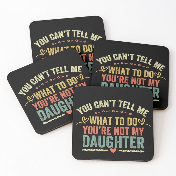 Item preview, You Can't Tell Me What To Do You're Not My Daughter designed and sold by Zeevla.
