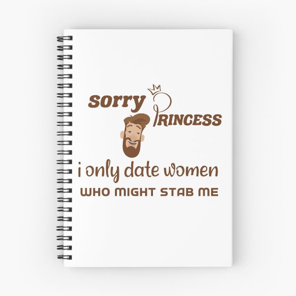 Item preview, Sorry Princess I Only Date Women Who Might Stab Me  designed and sold by DANT-shirts.