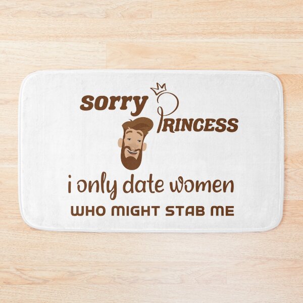 Item preview, Sorry Princess I Only Date Women Who Might Stab Me  designed and sold by DANT-shirts.