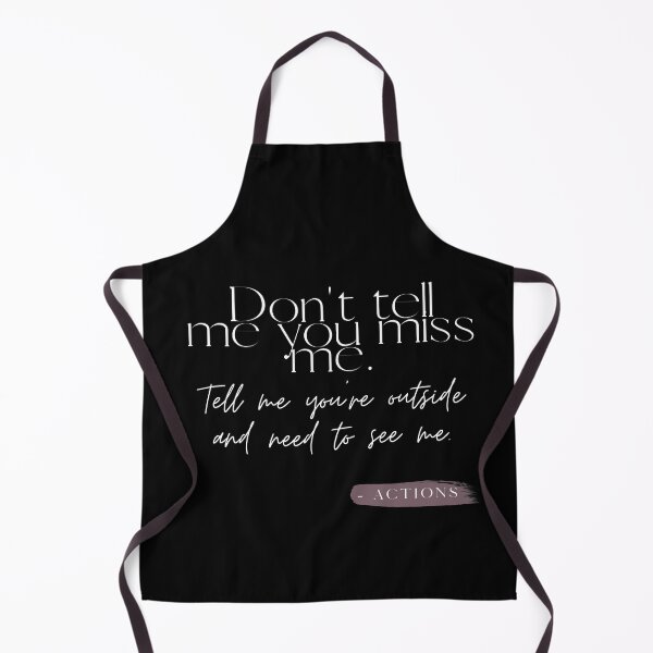 Item preview, Don't tell me you miss me. Tell me you're outside and need to see me. Actions. designed and sold by JSCreative93.