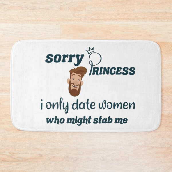 Item preview,  Sorry Princess I Only Date Women Who Might Stab Me  designed and sold by DANT-shirts.