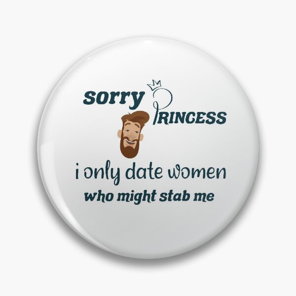 Artikel-Vorschau von  Tut mir leid, Prinzessin, ich bin nur mit Frauen verabredet, die mich erstechen könnten, designt und verkauft von DANT-shirts.