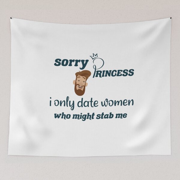 Item preview,  Sorry Princess I Only Date Women Who Might Stab Me  designed and sold by DANT-shirts.