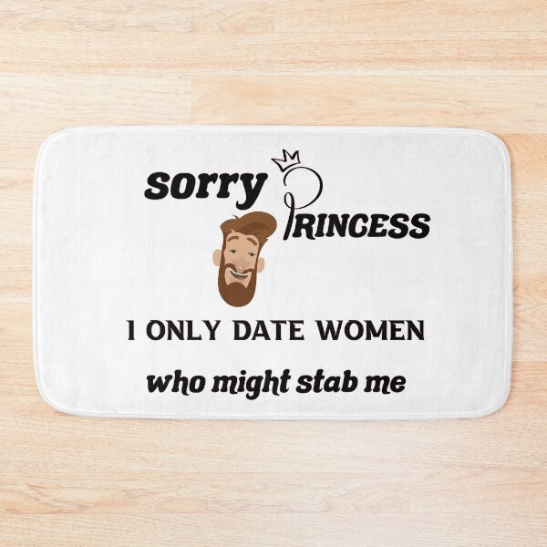 Item preview,  Sorry Princess I Only Date Women Who Might Stab Me  designed and sold by DANT-shirts.