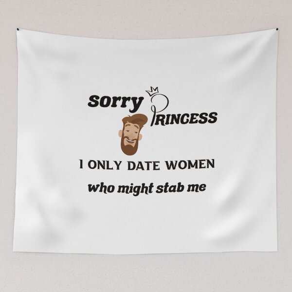 Item preview,  Sorry Princess I Only Date Women Who Might Stab Me  designed and sold by DANT-shirts.