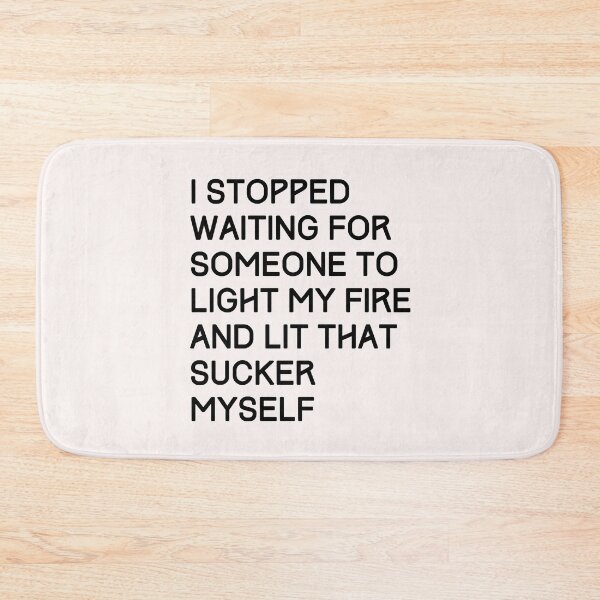 Item preview, I stopped waiting for someone to light my fire and lit that sucker myself. Take charge. designed and sold by JellyBeenzz.