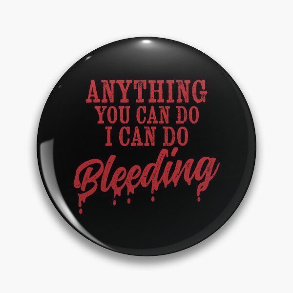Item preview, anything you can do i can do bleeding, anything you can do i can do bleeding shirt, anything you can do i can do bleeding meaning, funny womens shirts, funny women quotes designed and sold by T-DESIGNEDZ.