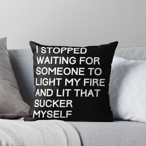 Item preview, I stopped waiting for someone to light my fire and lit that sucker myself. Take charge. designed and sold by JellyBeenzz.