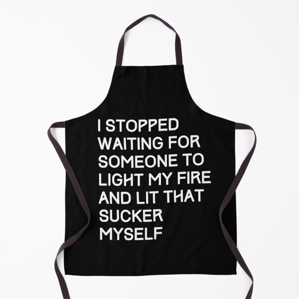 Item preview, I stopped waiting for someone to light my fire and lit that sucker myself. Take charge. designed and sold by JellyBeenzz.