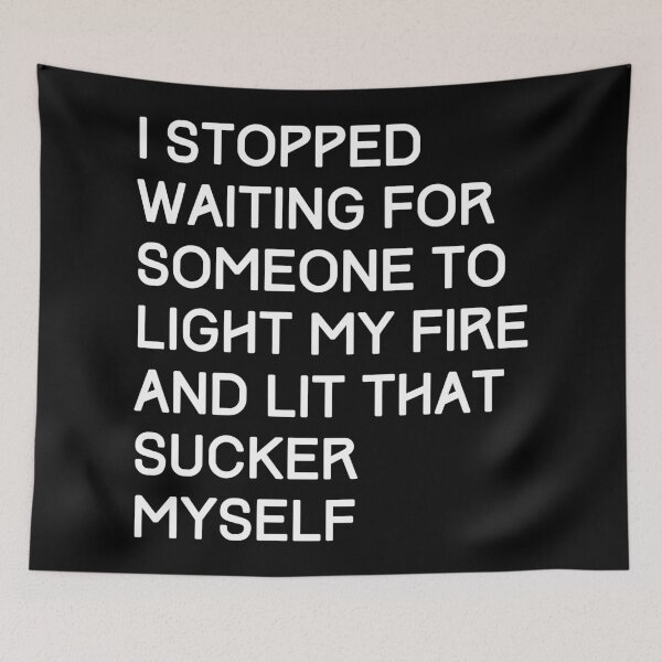 Item preview, I stopped waiting for someone to light my fire and lit that sucker myself. Take charge. designed and sold by JellyBeenzz.