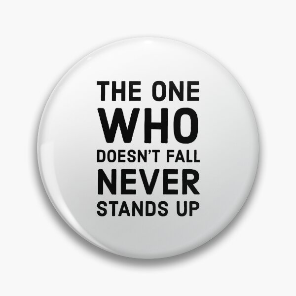 Item preview, The one who doesn't fall never stands up. designed and sold by Maestroedems.