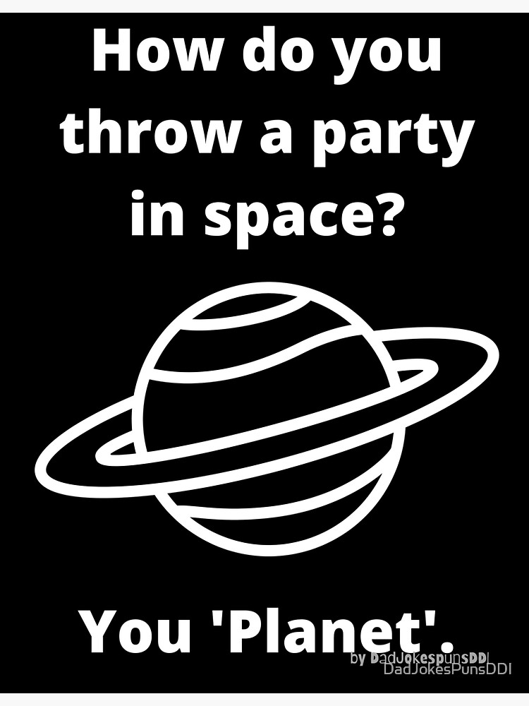 "Space Dad Joke How do you throw a party in space? You