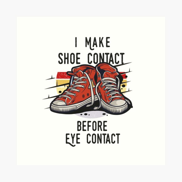 Item preview,  I MAKE SHOE CONTACT BEFORE EYE CONTACT - shoes collector gift idea designed and sold by artigraph.