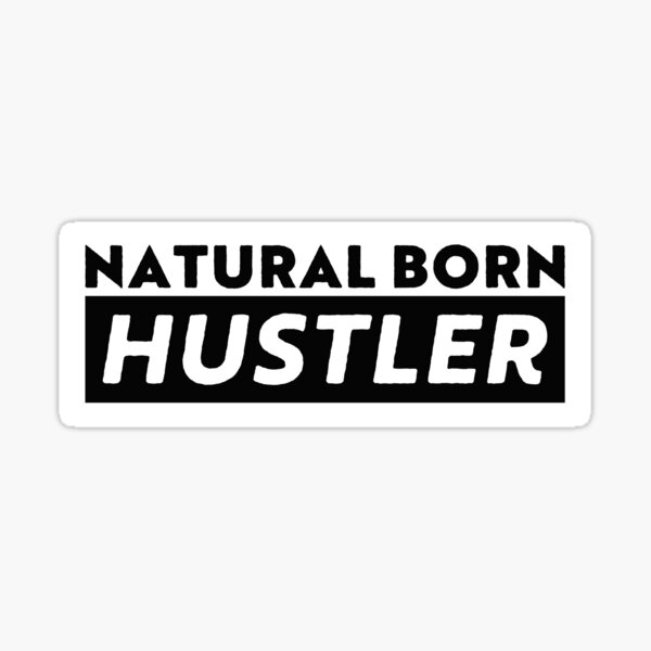 Natural Born Hustler Sticker For Sale By Pictandra Redbubble