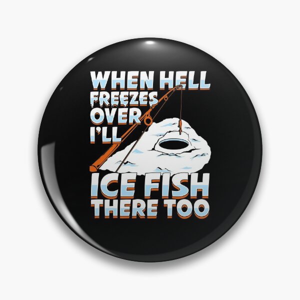 Item preview, When Hell Freezes Over I'll Ice Fish There Too designed and sold by Marcid95.