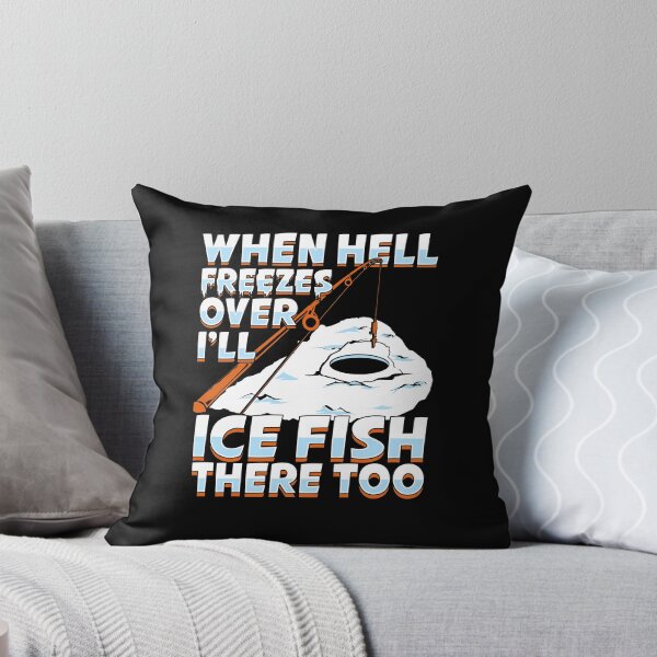 Item preview, When Hell Freezes Over I'll Ice Fish There Too designed and sold by Marcid95.