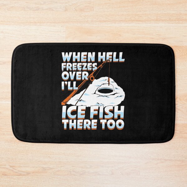 Item preview, When Hell Freezes Over I'll Ice Fish There Too designed and sold by Marcid95.