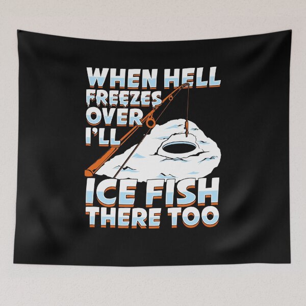 Item preview, When Hell Freezes Over I'll Ice Fish There Too designed and sold by Marcid95.