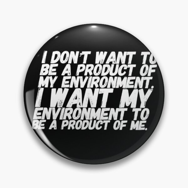 Item preview, I Want My Environment To Be A Product Of Me designed and sold by DankDreamz.