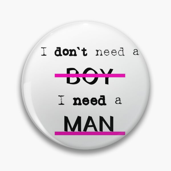 Item preview, I don't need a boy, I need a man designed and sold by Kreative4.
