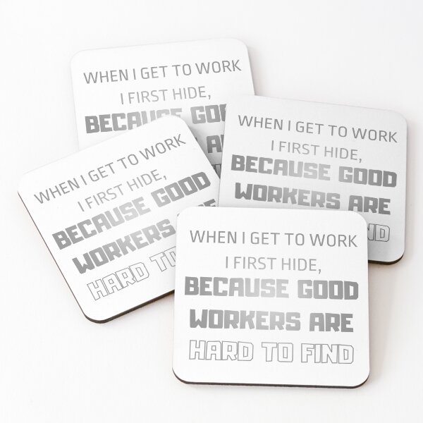 Item preview, When I get to work, I frist hide, because good workers are hard to find designed and sold by printernet.