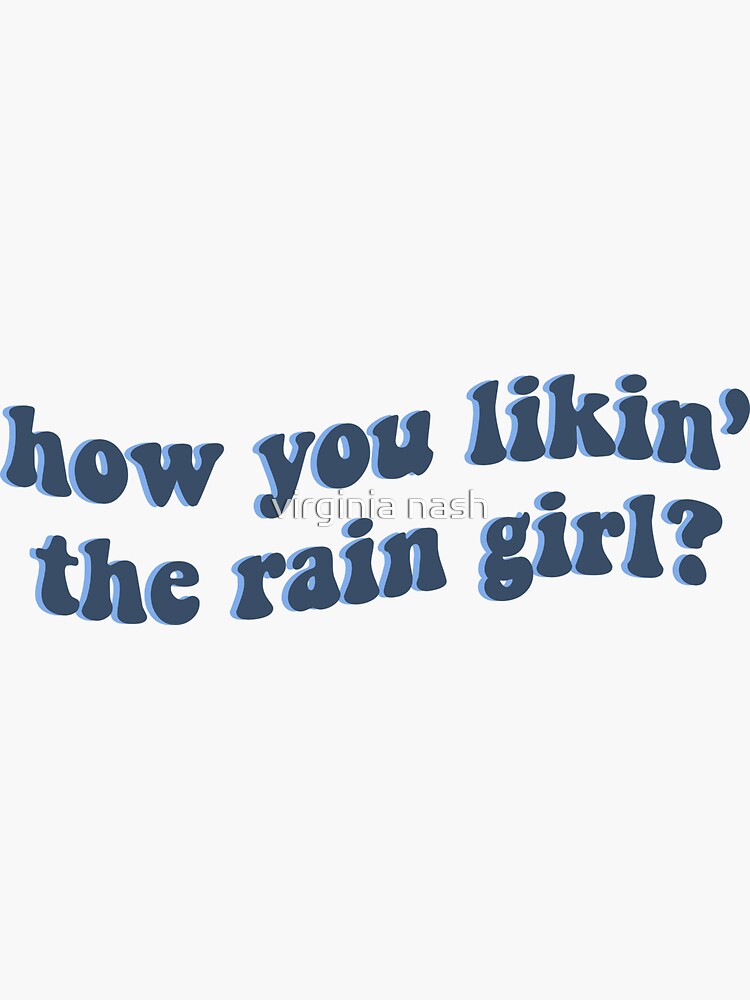 "how you likin' the rain girl?" Sticker by virginianash Redbubble