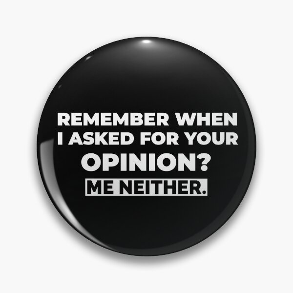 Item preview, Remember When I Asked For Your Opinion Me Neither designed and sold by molamode.