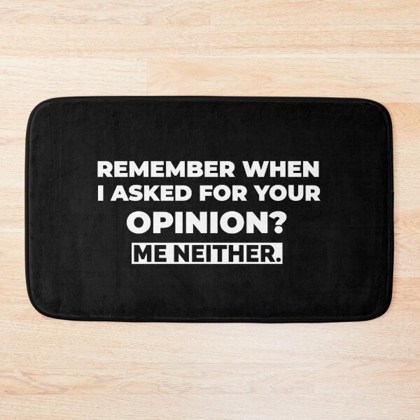 Item preview, Remember When I Asked For Your Opinion Me Neither designed and sold by molamode.